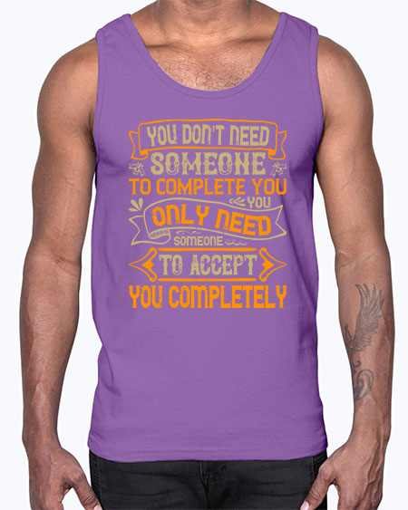 You dont need someone to complete you You only need someone to accept you completely Style 3#- pig- Cotton Tank