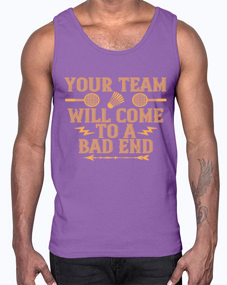 Your team will come to a bad end 1752#- badminton- Cotton Tank