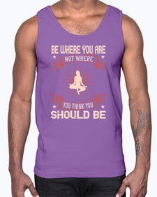 be where you not where you think you should be  119#- yoga- Cotton Tank