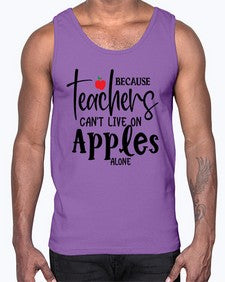 because teachers cant live on apples alone Style 70#- teacher- Cotton Tank