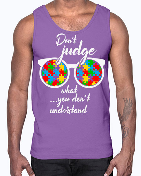 dont judge what you dont 79#- autism- Cotton Tank