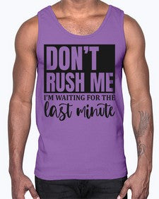 dont rush me Im waiting for the last minute 396#- funny- Cotton Tank