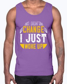 i didnt change ijust woke up 1089#- vegan- Cotton Tank