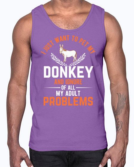 i just want to pet my donkey and ignore of all my adult problems Style 3#- donkey- Cotton Tank
