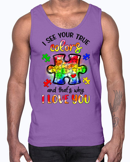 i see your true colors and thats why- autism- Cotton Tank