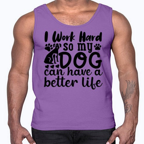 i work hard so my dog can have a better life 35#- dogs- Cotton Tank