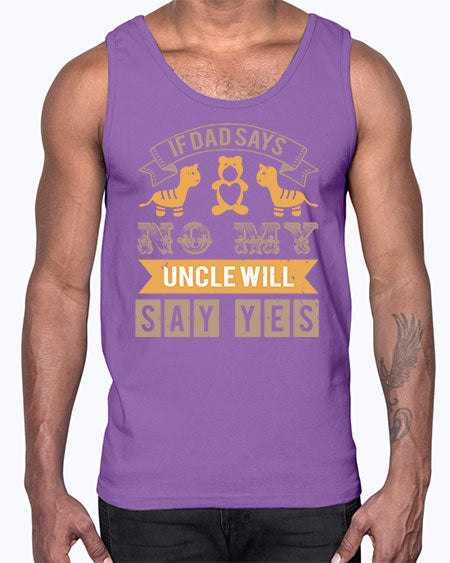 if dad says no my uncle will say yes Style 116#- baby shower- Cotton Tank