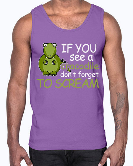 if you see a crocodile dont forget to scream- alligator- Cotton Tank