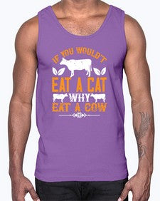 if you wouldt eat a cat why eat a cow 267#- vegan- Cotton Tank