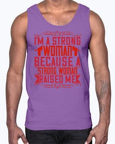 im a strong woman because a strong woman raised me 354#- parents day- Cotton Tank