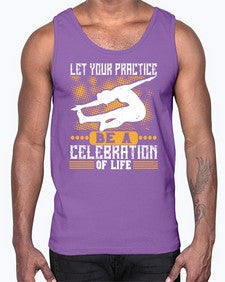 let your practice be a celebration of life  405#- yoga- Cotton Tank