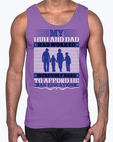 my mum and dad had worked incredibly hard to afford me an education 472#- parents day- Cotton Tank