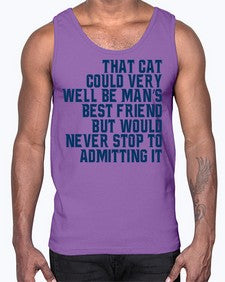 that cat could very well be mans bestfriend but would never stop- cats- Cotton Tank