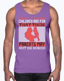thats what children are forthat their parents may not be bored 579#- parents day- Cotton Tank