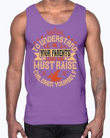 to understand your parents love you must raise children yourself 641#- parents day- Cotton Tank