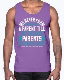 we never know the love of a parent till we become parents ourselves 665#- parents day- Cotton Tank