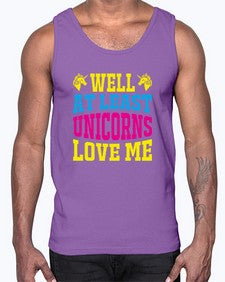 well at least unicorns love me 547#- unicorn- Cotton Tank