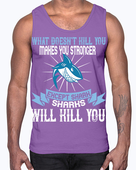 what doesnt kill you makes you stronger except shark sharks will kill you Style 4#- shark-fish- Cotton Tank