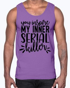 you inspire my inner serial killer 1268#- funny- Cotton Tank
