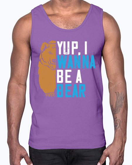 yup i wanna be a bear 291#- bears - animals- Cotton Tank
