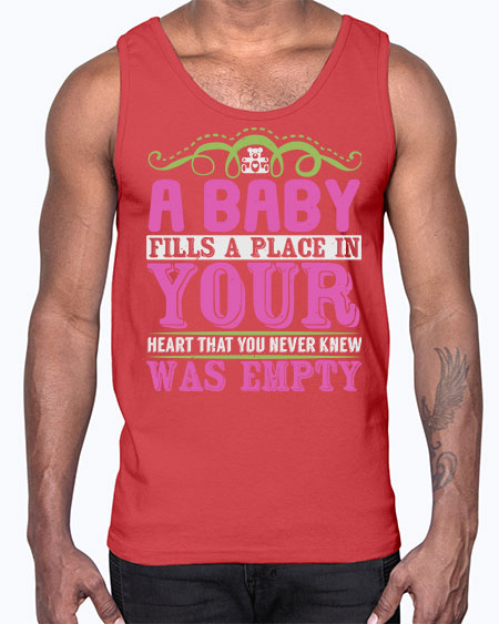 A baby fills A place in Your Heart that you never knew was empty Style 1#- baby- Cotton Tank