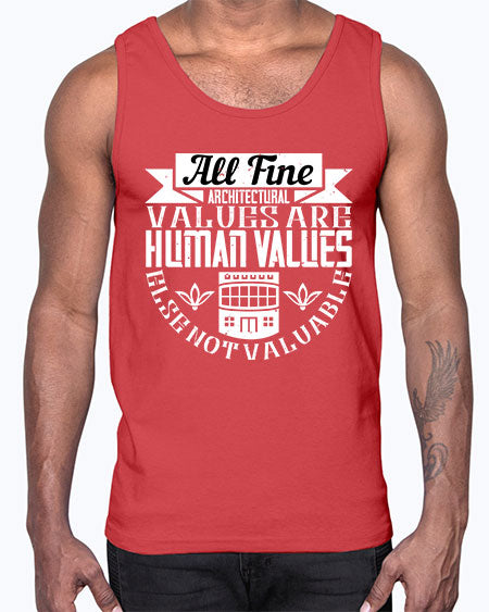All fine architectural values are human values else not valuable Style 34#- architect- Cotton Tank