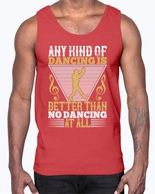 Any kind of dancing is better than no dancing at all 1#- dance2- Cotton Tank
