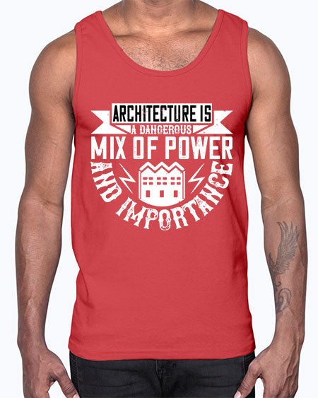 Architecture is a dangerous mix of power and importance Style 47#- architect- Cotton Tank