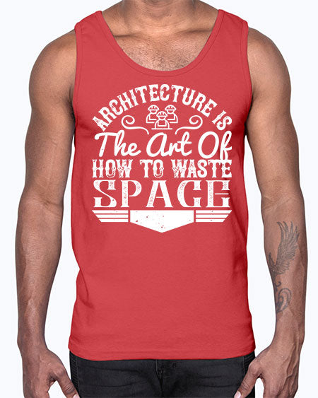 Architecture is the art of how to waste space Style 49#- architect- Cotton Tank