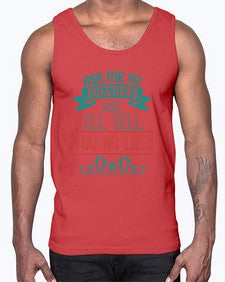 Ask me no questions and Ill tell you no lies 9#- funny- Cotton Tank