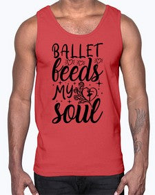Ballet feeds my soul 73#- ballet- Cotton Tank