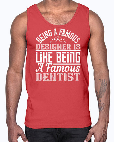 Being a famous designer is like being a famous dentist Style 75#- architect- Cotton Tank