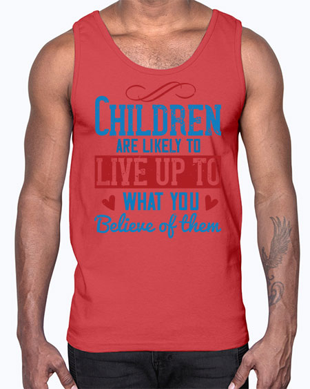 Children are likely to live up to what you believe of them Style 53#- kids- Cotton Tank