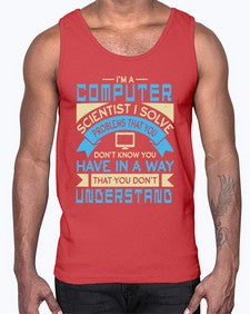 Computer scientist I solve problems that you dont know you have 5#- computer- Cotton Tank