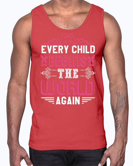 Every child begins the world again Style 75#- baby shower- Cotton Tank