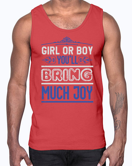 Gilr or boy you bring much joy Style 81#- baby shower- Cotton Tank