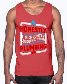 Honestly I am silently judging your plumbing 839#- plumber- Cotton Tank