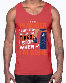 I am a plumber I do not stop when I am tired I stop when I am done851#- plumber- Cotton Tank