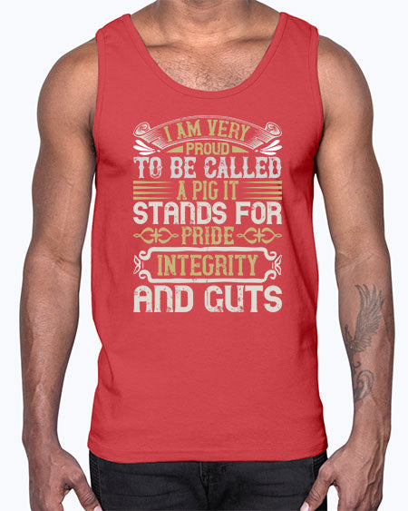 I am very proud to be called a pig It stands for pride integrity and guts Style 77#- pig- Cotton Tank