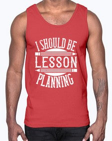 I should be lesson planning Style 921#- teacher- Cotton Tank