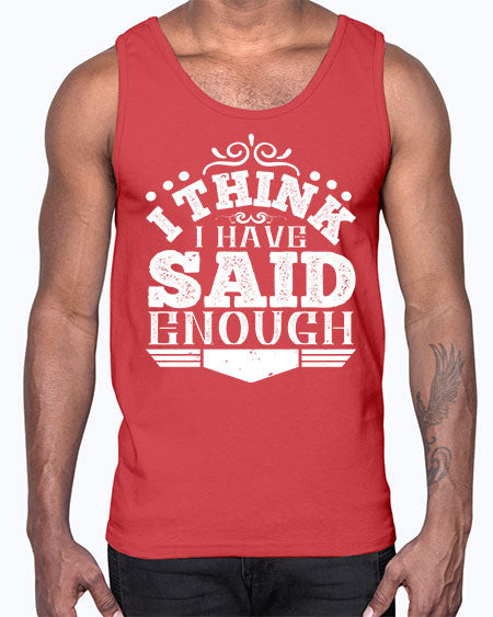 I think I have said enough Style 210#- architect- Cotton Tank
