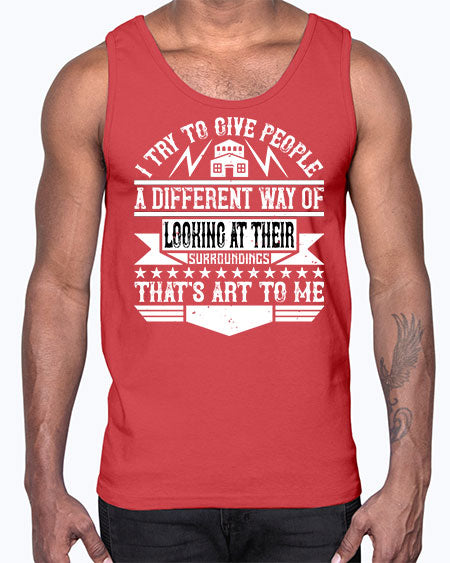 I try to give people a different way of looking at their surroundings Thats art to me Style 212#- architect- Cotton Tank