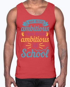 I was never ambitious I was never ambitious at school 383#- general school- Cotton Tank