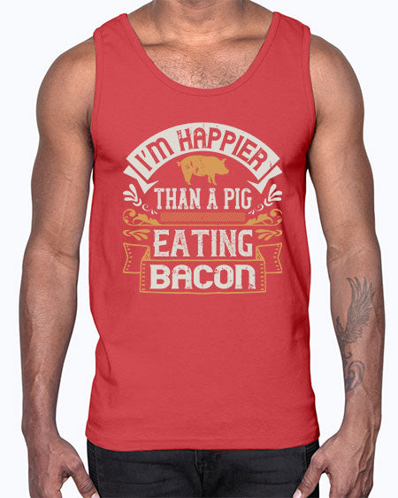 I’m happier than a pig eating bacon Style 51#- pig- Cotton Tank