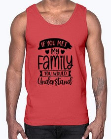 If You Met My Family You Would Understand 626#- funny- Cotton Tank