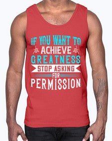 If you want to achieve greatness stop asking for permission Style 35#- motivation- Cotton Tank