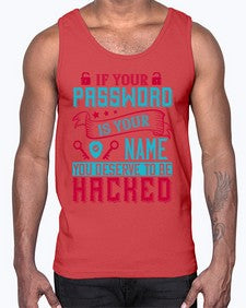 If your password is your name you deserve to be hacked 67#- internet- Cotton Tank