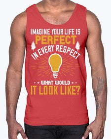 Imagine Your Life Is Perfect In Every Respect What Would It Look Like Style 34#- motivation- Cotton Tank