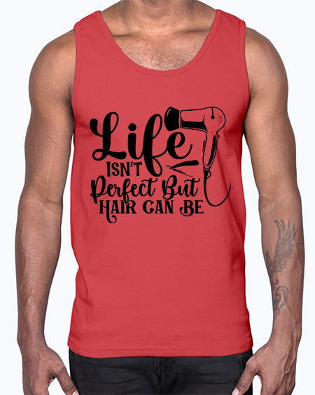 Life Isnt Perfect But Hair Can Be 1054#- hairdresser- Cotton Tank