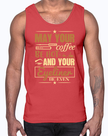 May your coffee be hot and your eyeliner be even Style 190#-makeup Cotton Tank